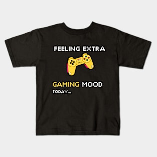 FEELING EXTRA GAMING MOOD TODAY Kids T-Shirt